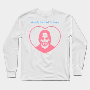 mentally married to Keanu Reeves Long Sleeve T-Shirt